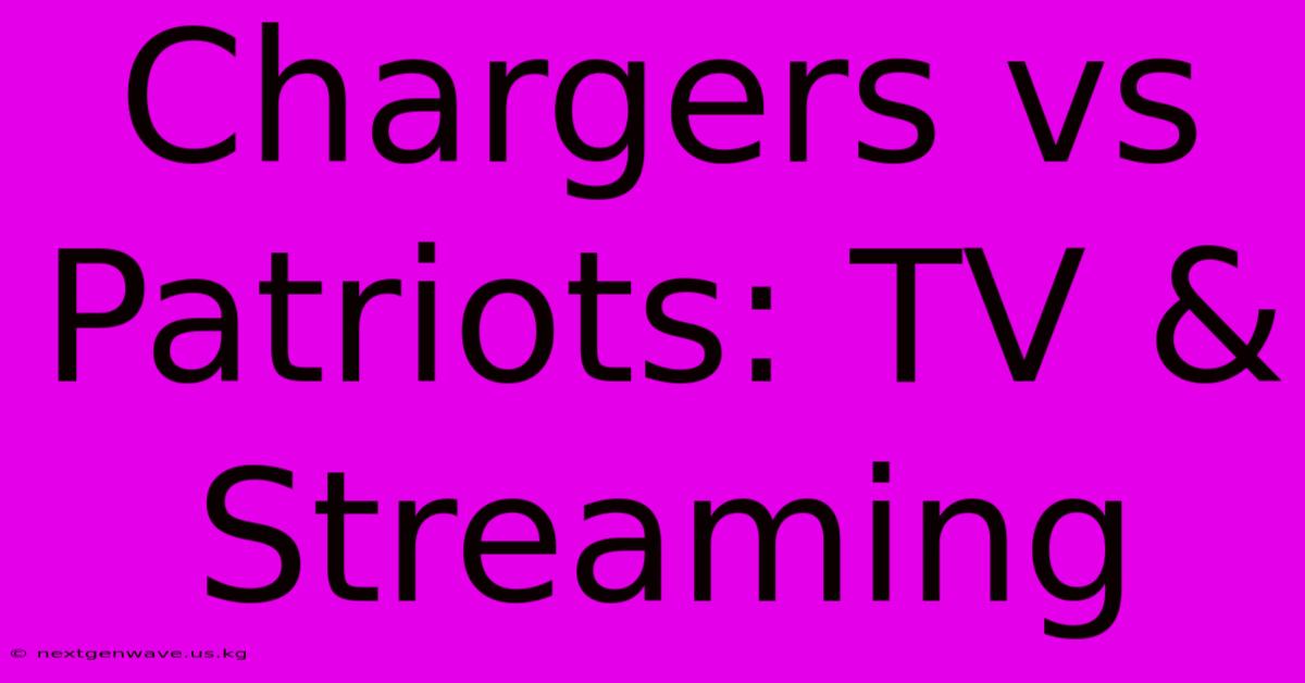 Chargers Vs Patriots: TV & Streaming