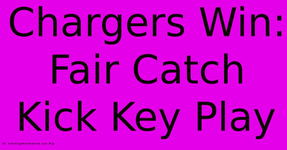 Chargers Win: Fair Catch Kick Key Play