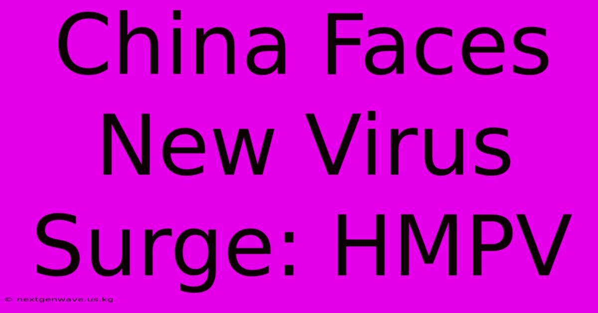 China Faces New Virus Surge: HMPV