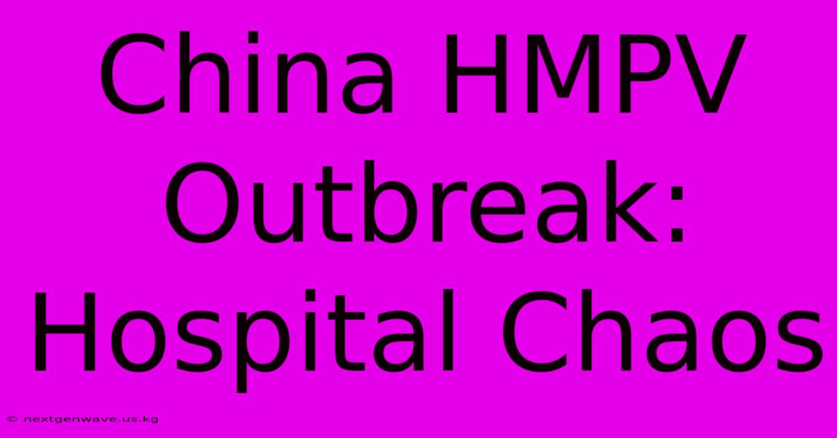 China HMPV Outbreak: Hospital Chaos