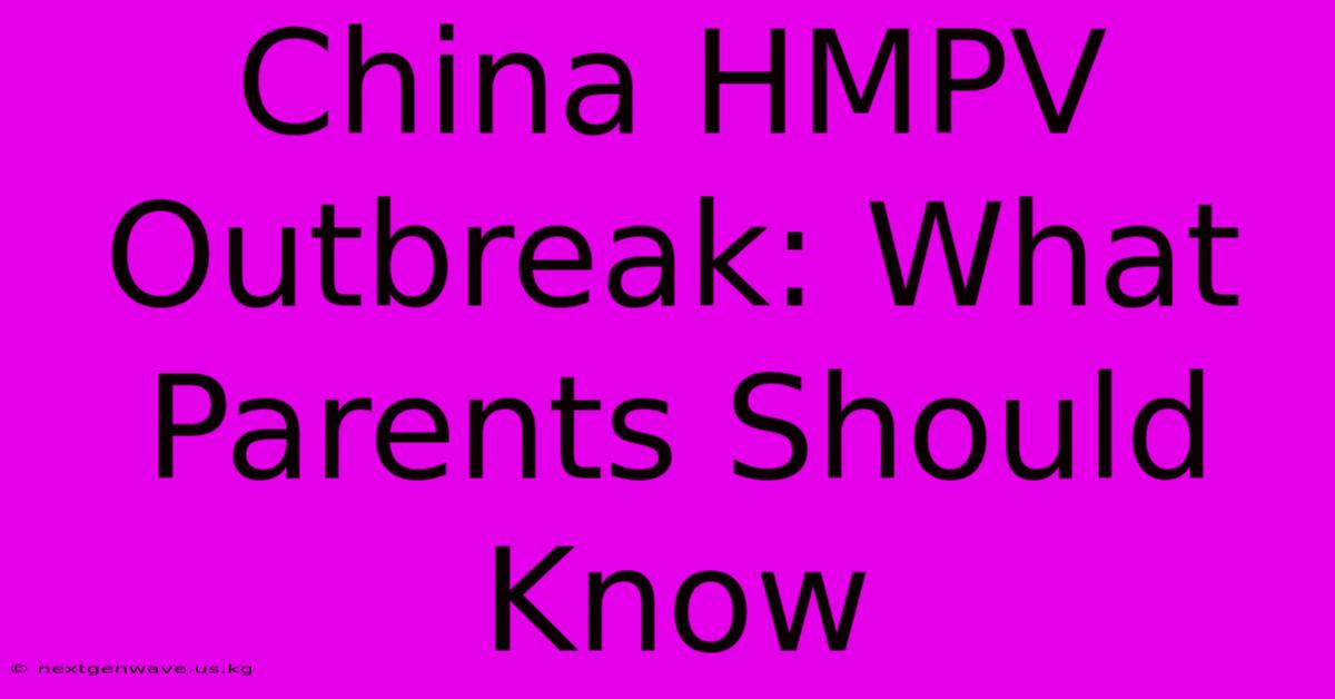 China HMPV Outbreak: What Parents Should Know