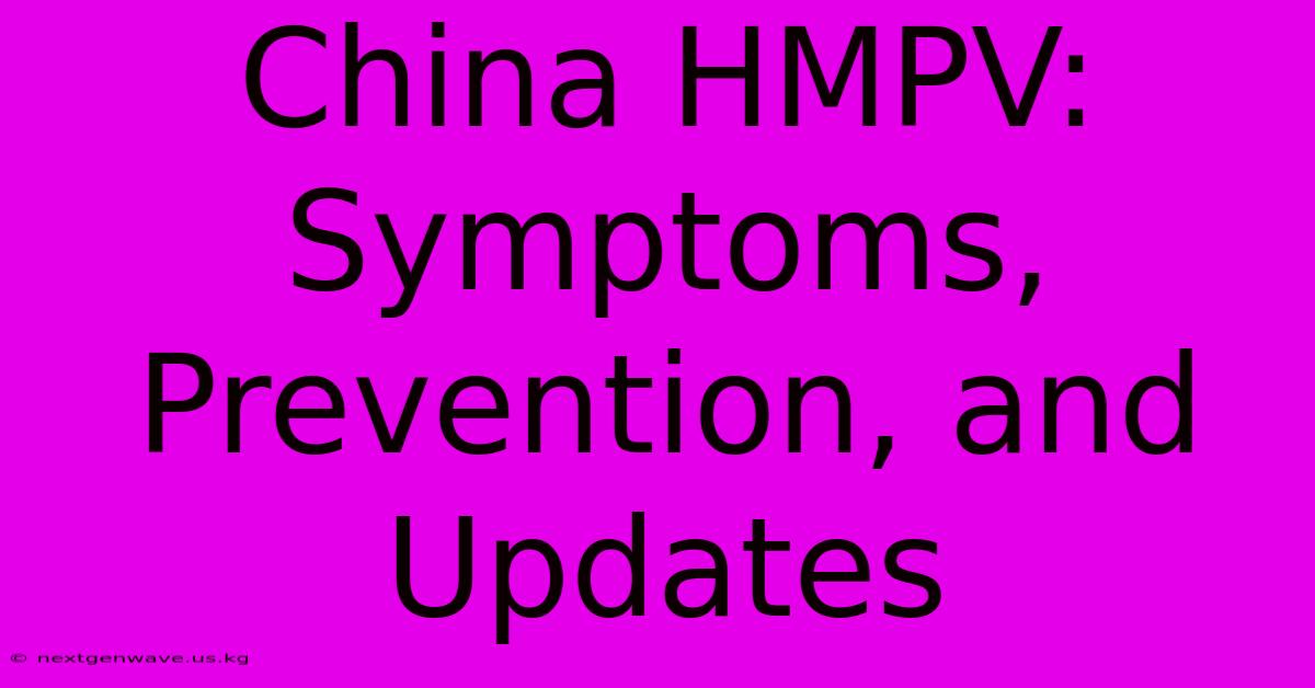 China HMPV: Symptoms, Prevention, And Updates