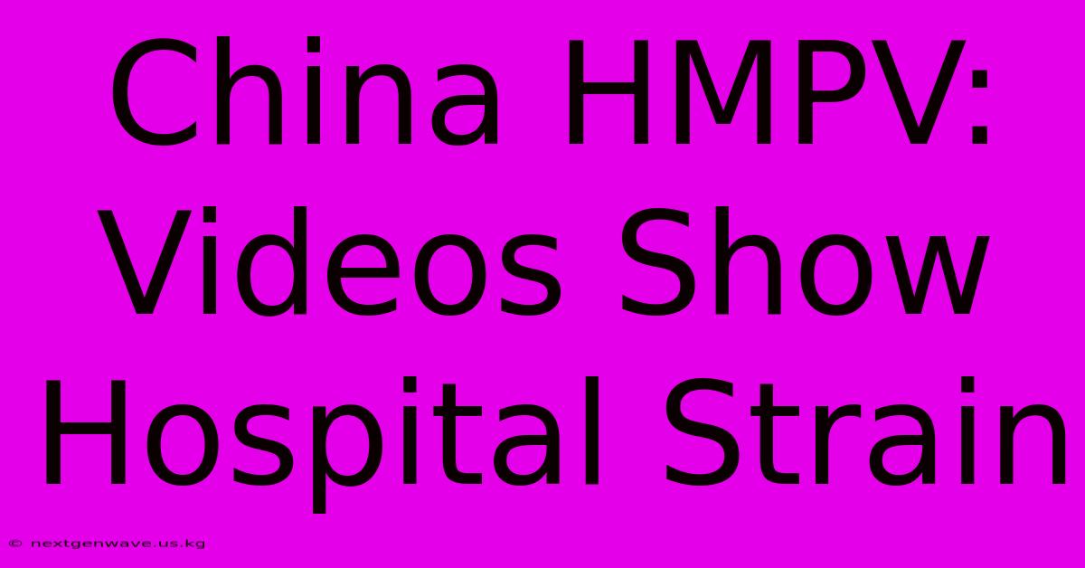 China HMPV: Videos Show Hospital Strain