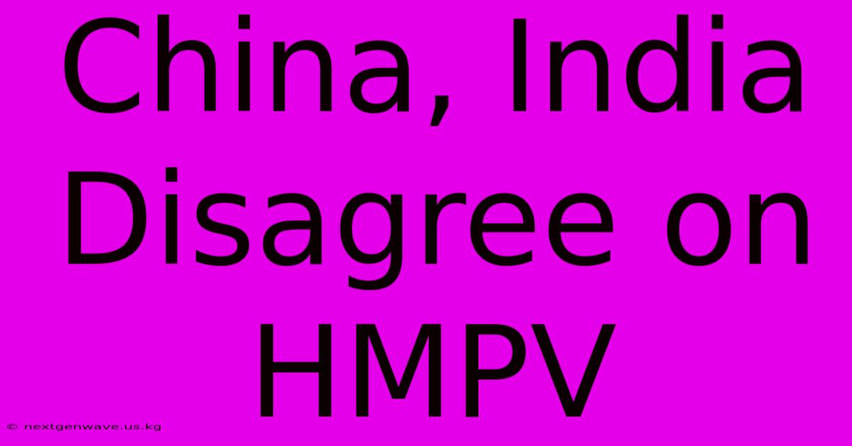 China, India Disagree On HMPV