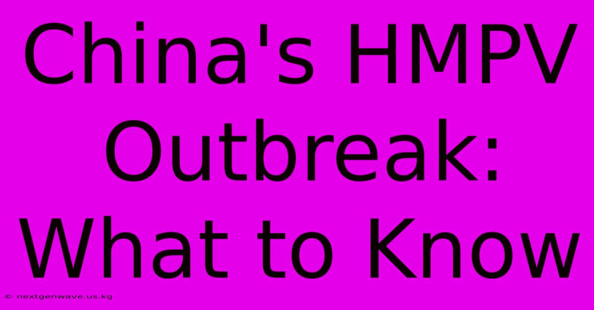 China's HMPV Outbreak: What To Know