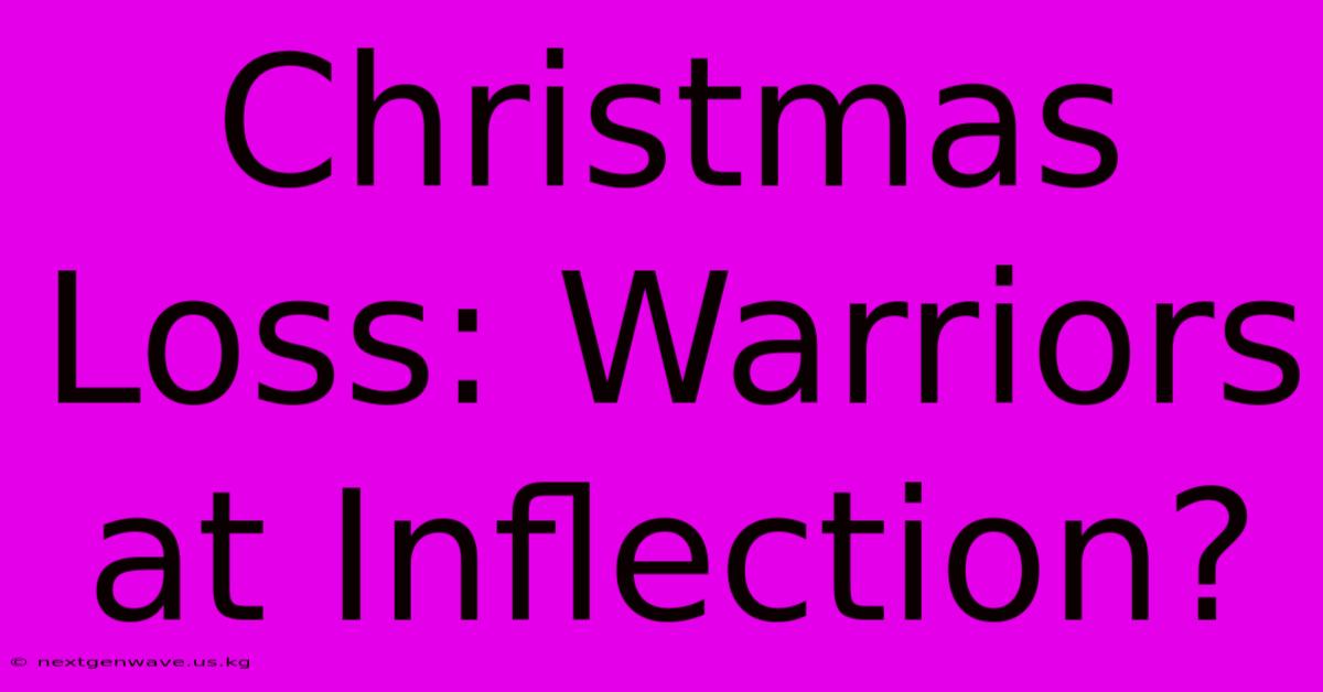 Christmas Loss: Warriors At Inflection?