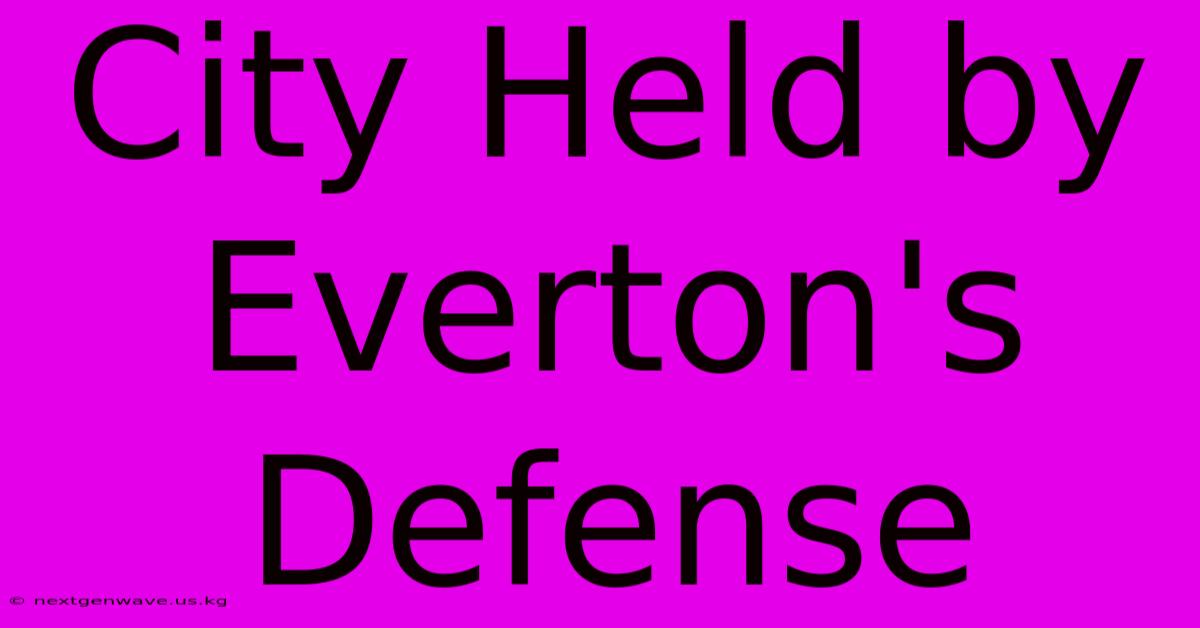 City Held By Everton's Defense