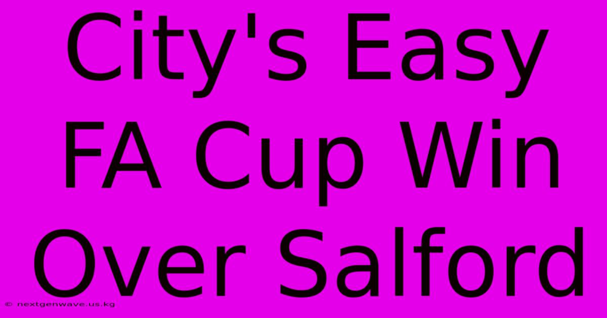 City's Easy FA Cup Win Over Salford