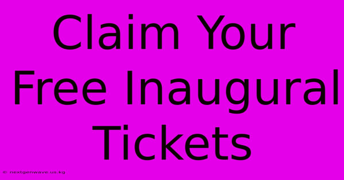 Claim Your Free Inaugural Tickets