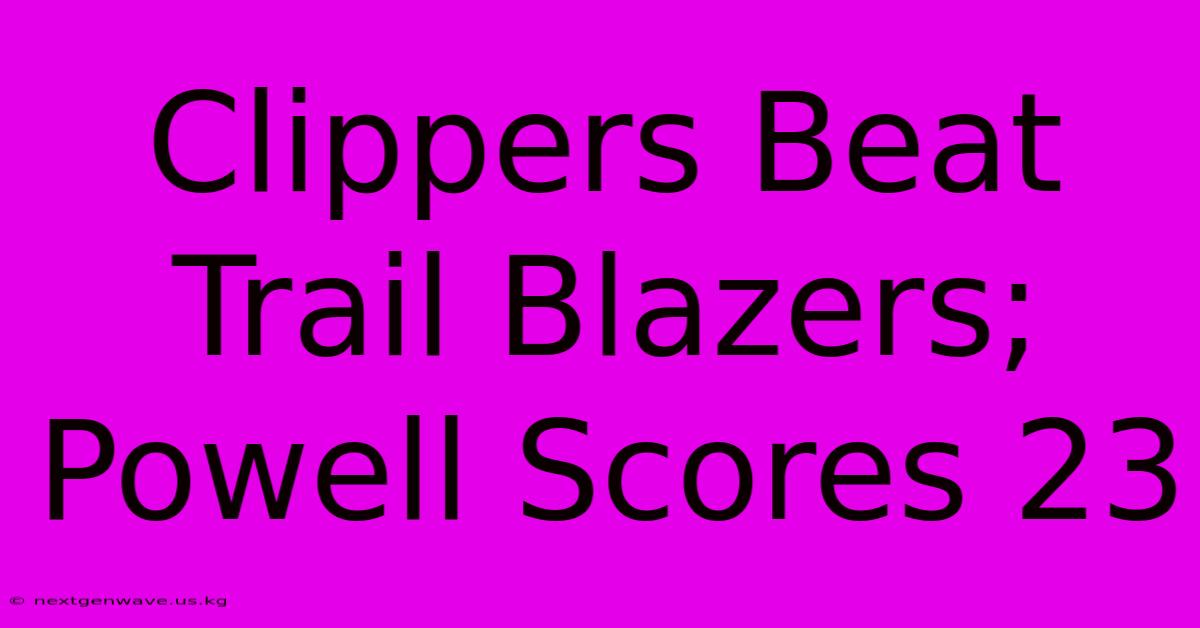 Clippers Beat Trail Blazers; Powell Scores 23