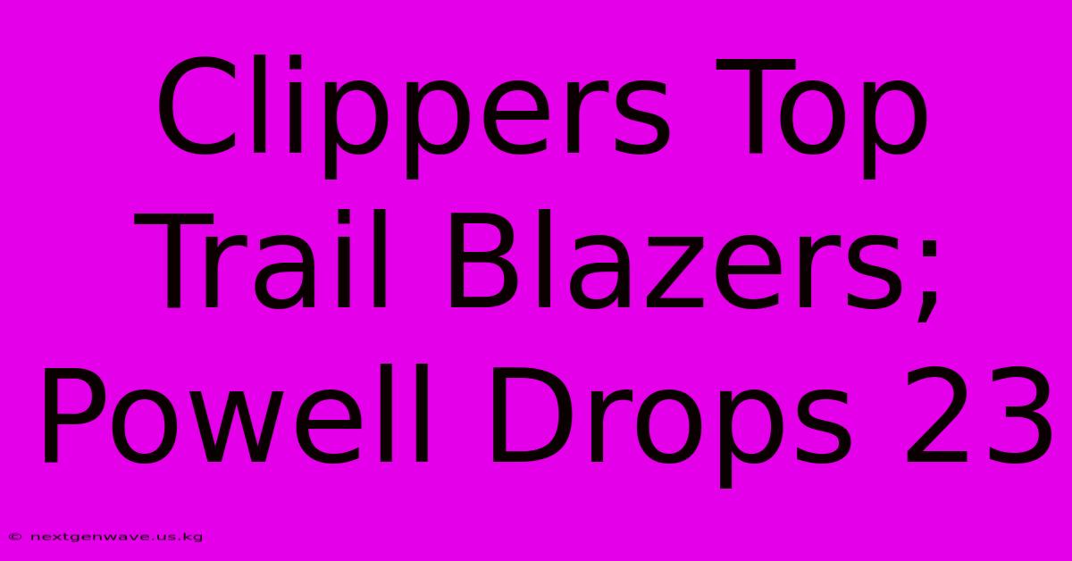 Clippers Top Trail Blazers; Powell Drops 23