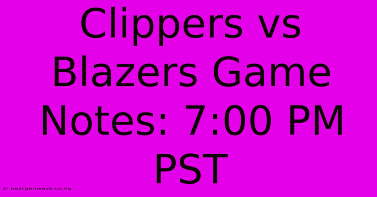 Clippers Vs Blazers Game Notes: 7:00 PM PST