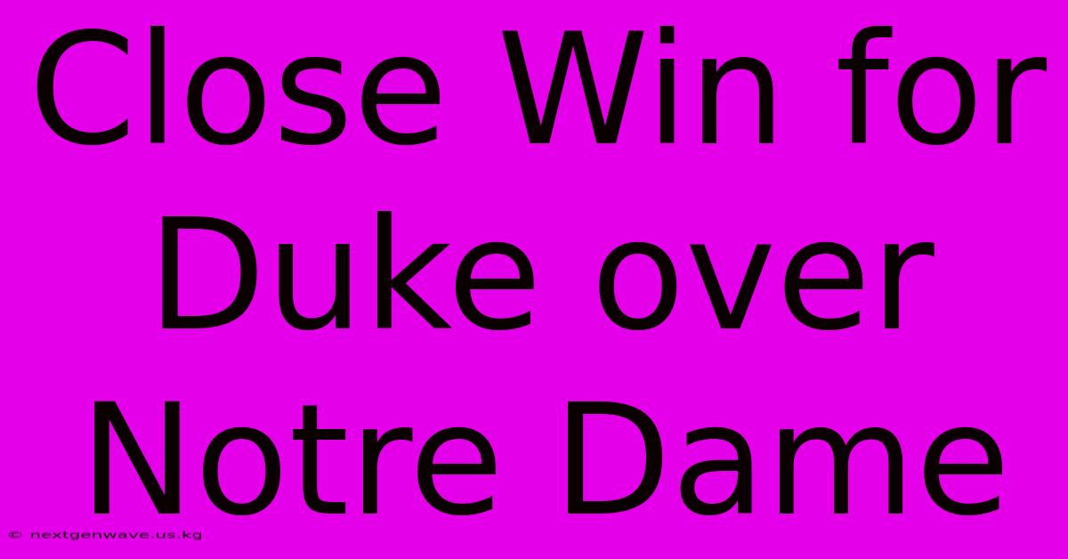 Close Win For Duke Over Notre Dame