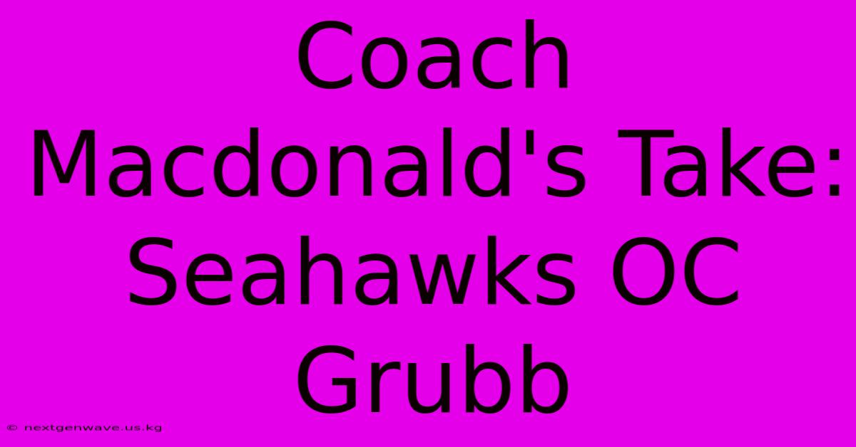 Coach Macdonald's Take: Seahawks OC Grubb