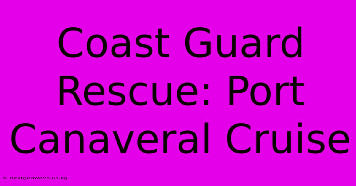 Coast Guard Rescue: Port Canaveral Cruise