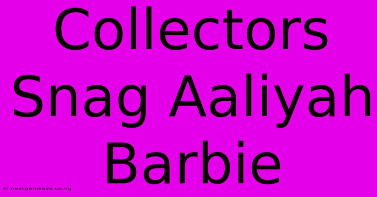 Collectors Snag Aaliyah Barbie