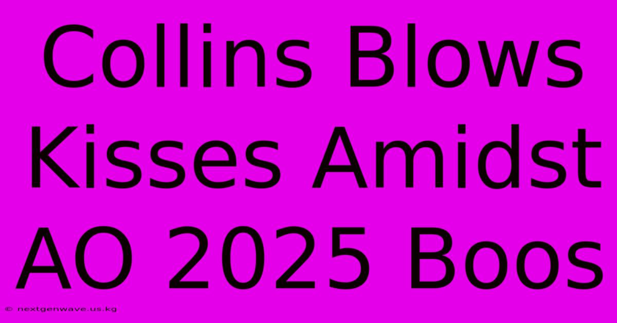 Collins Blows Kisses Amidst AO 2025 Boos