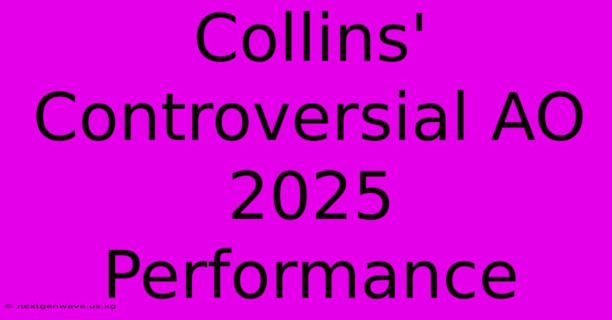 Collins' Controversial AO 2025 Performance