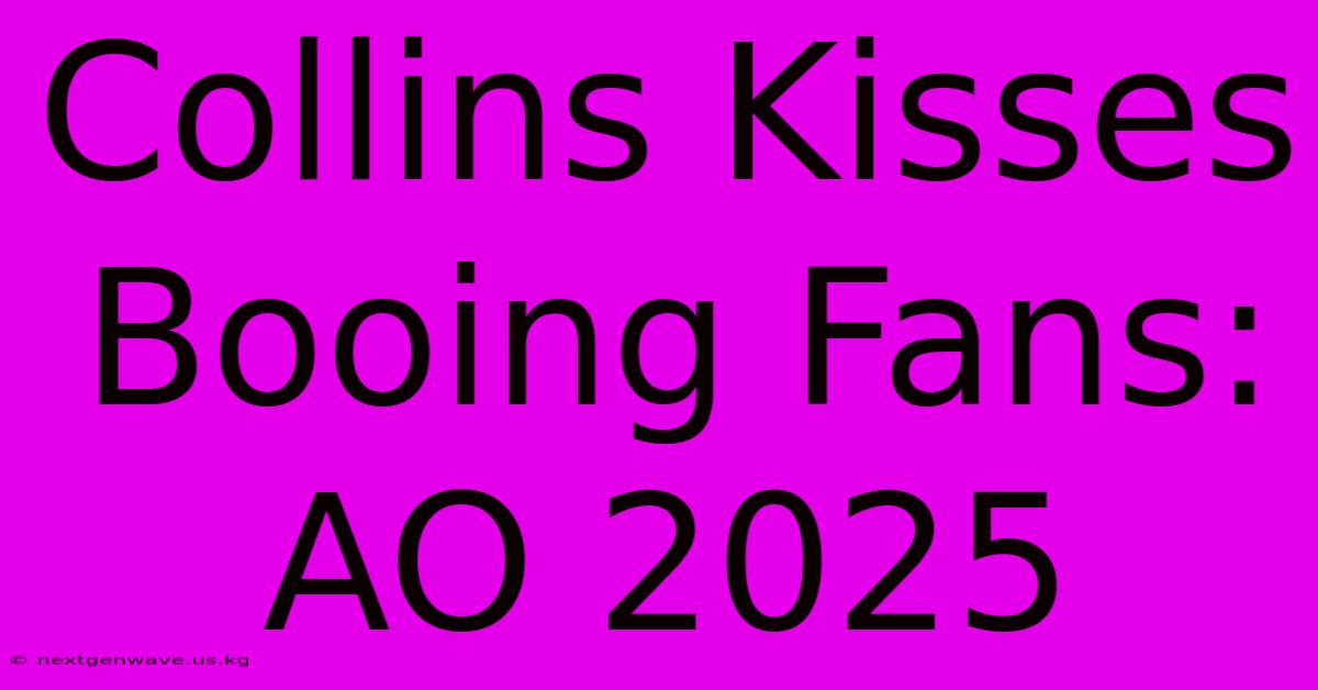 Collins Kisses Booing Fans: AO 2025