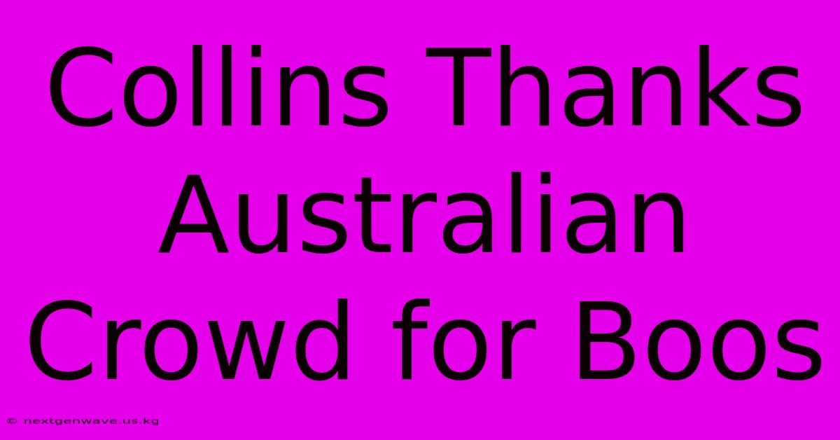 Collins Thanks Australian Crowd For Boos