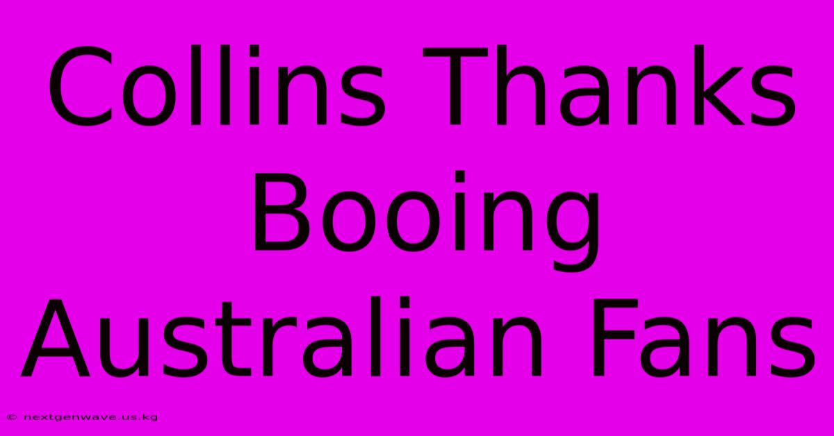 Collins Thanks Booing Australian Fans