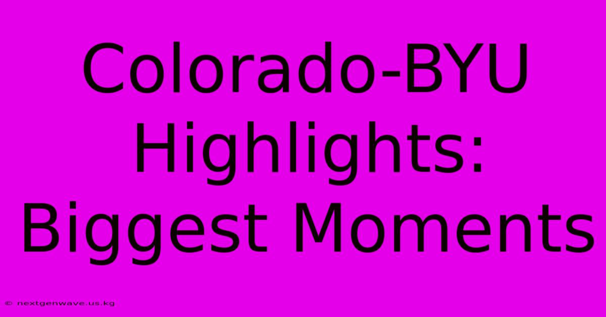 Colorado-BYU Highlights:  Biggest Moments