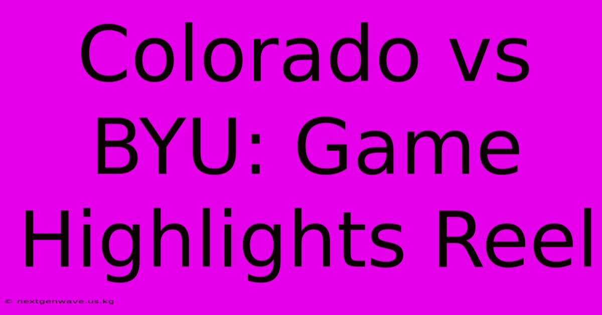 Colorado Vs BYU: Game Highlights Reel