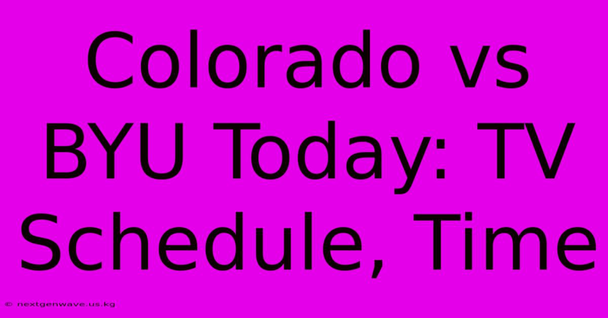 Colorado Vs BYU Today: TV Schedule, Time