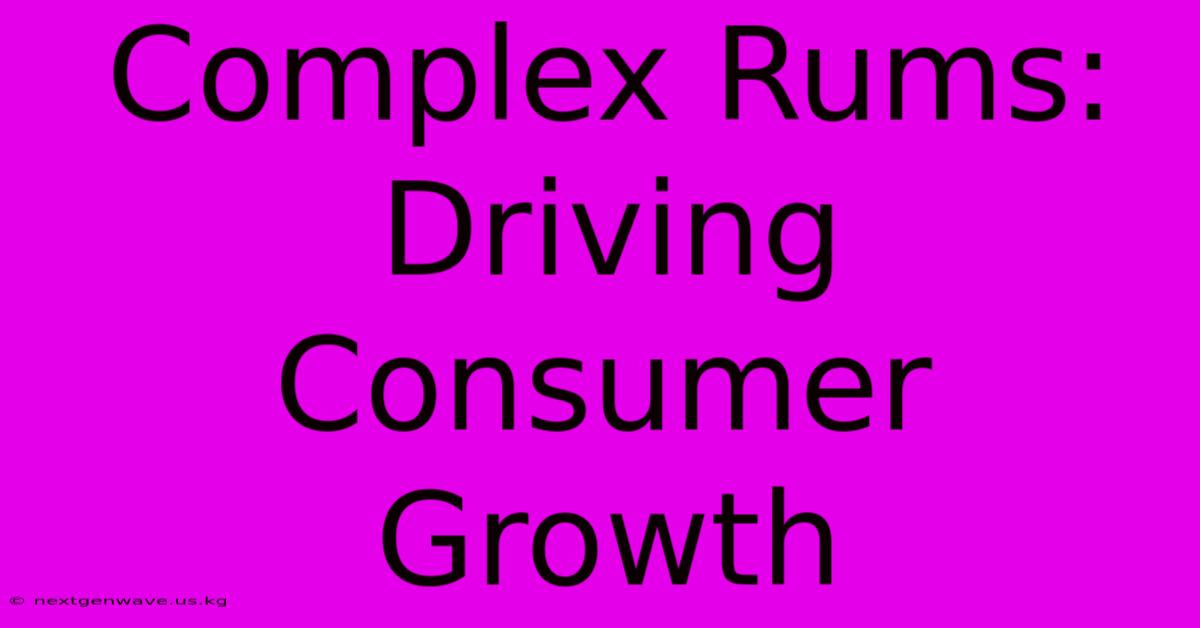 Complex Rums: Driving Consumer Growth