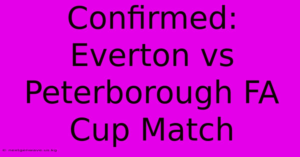 Confirmed: Everton Vs Peterborough FA Cup Match