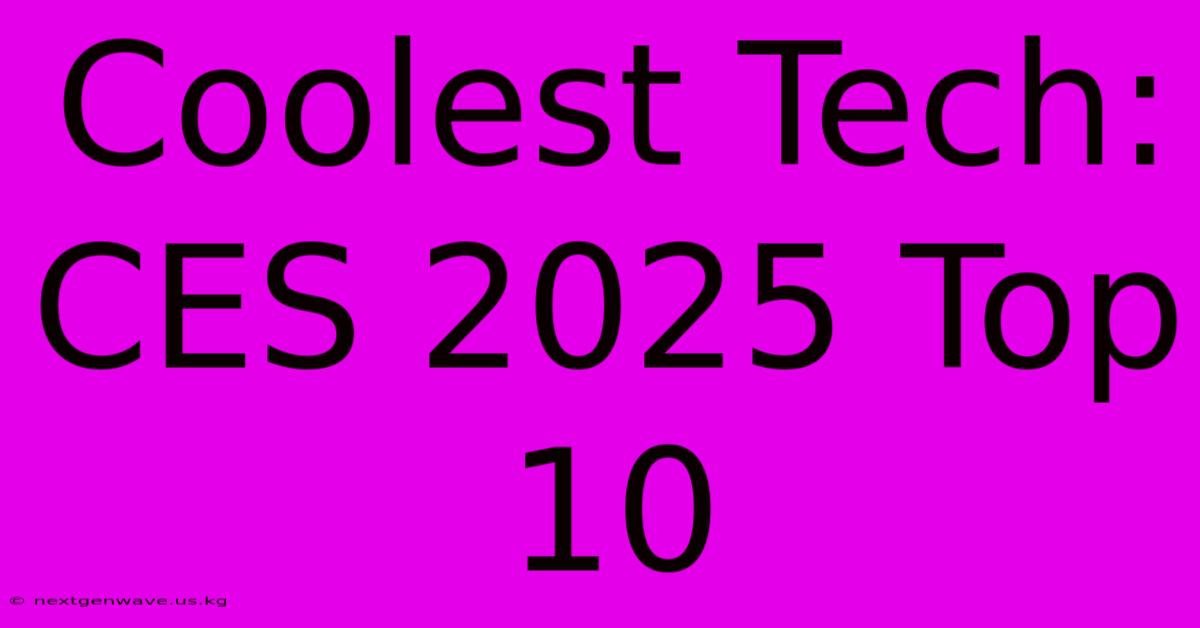 Coolest Tech: CES 2025 Top 10