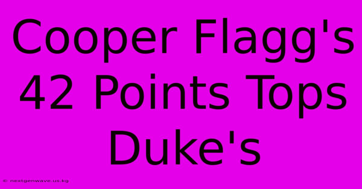 Cooper Flagg's 42 Points Tops Duke's