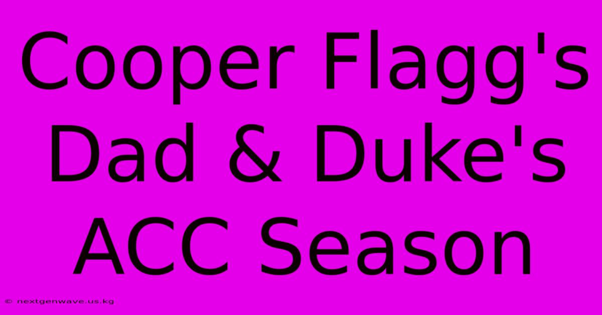 Cooper Flagg's Dad & Duke's ACC Season