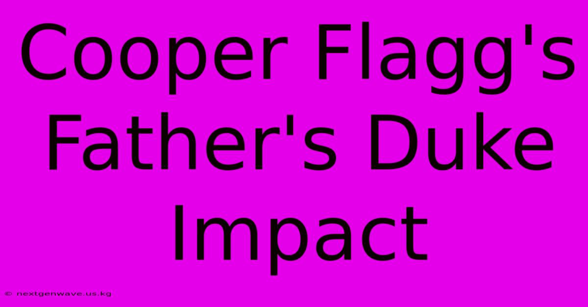 Cooper Flagg's Father's Duke Impact