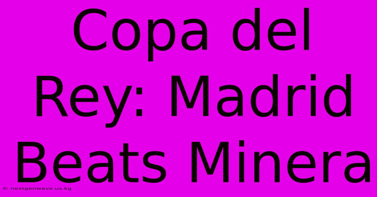 Copa Del Rey: Madrid Beats Minera