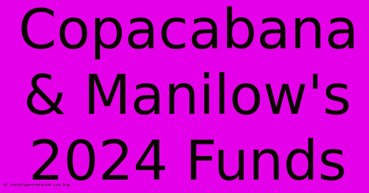 Copacabana & Manilow's 2024 Funds