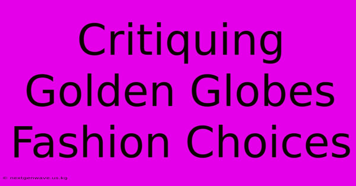 Critiquing Golden Globes Fashion Choices