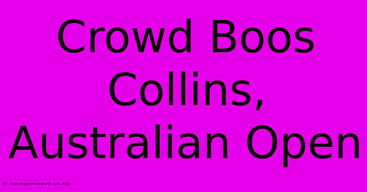 Crowd Boos Collins, Australian Open