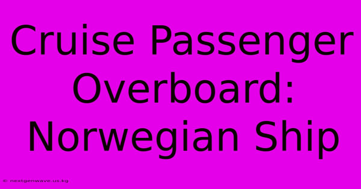 Cruise Passenger Overboard: Norwegian Ship