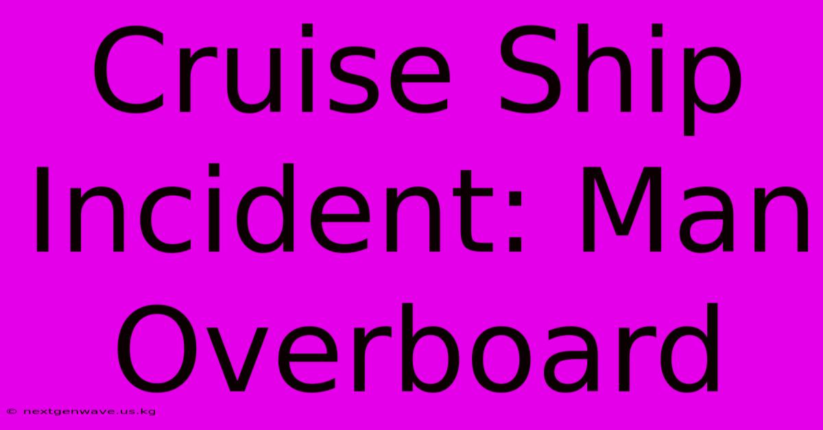 Cruise Ship Incident: Man Overboard