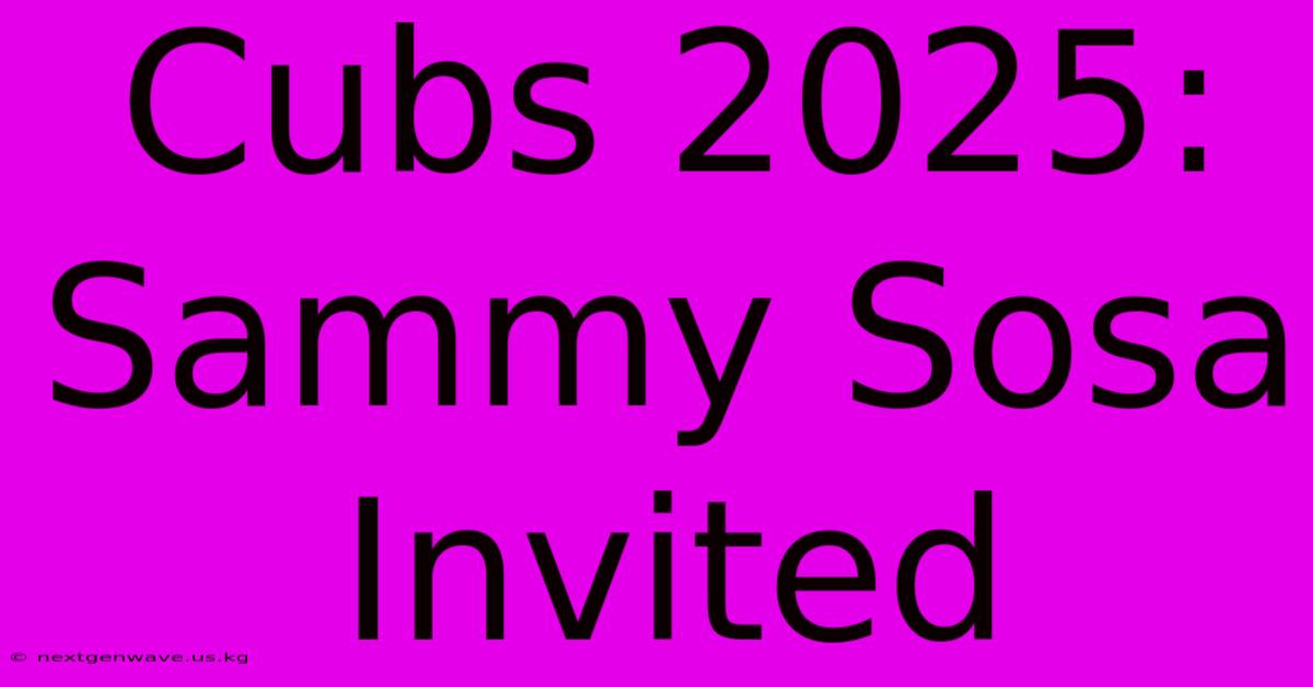 Cubs 2025: Sammy Sosa Invited