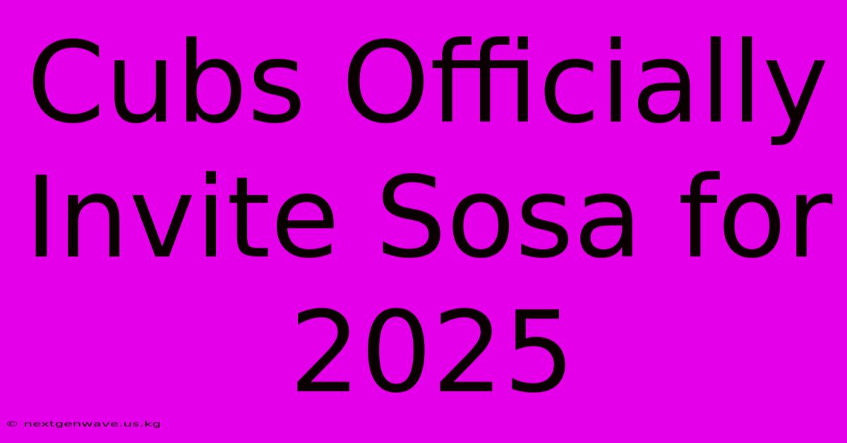 Cubs Officially Invite Sosa For 2025