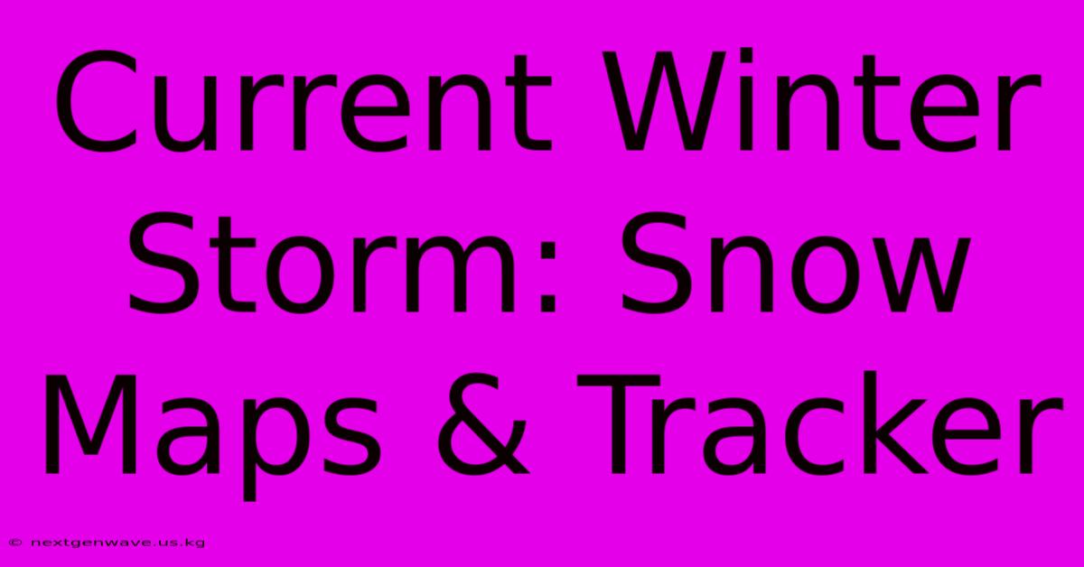 Current Winter Storm: Snow Maps & Tracker