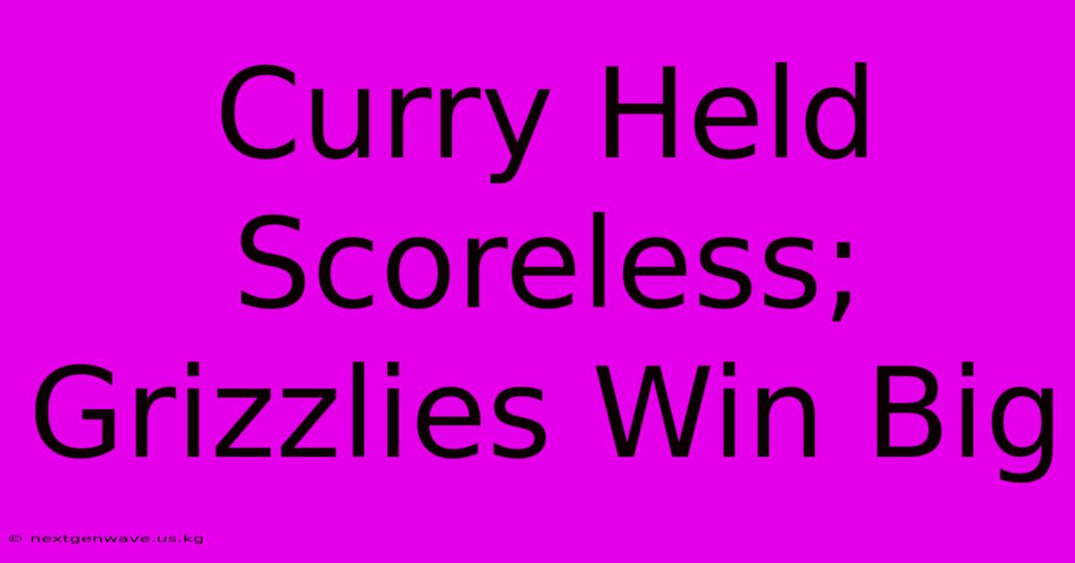 Curry Held Scoreless; Grizzlies Win Big