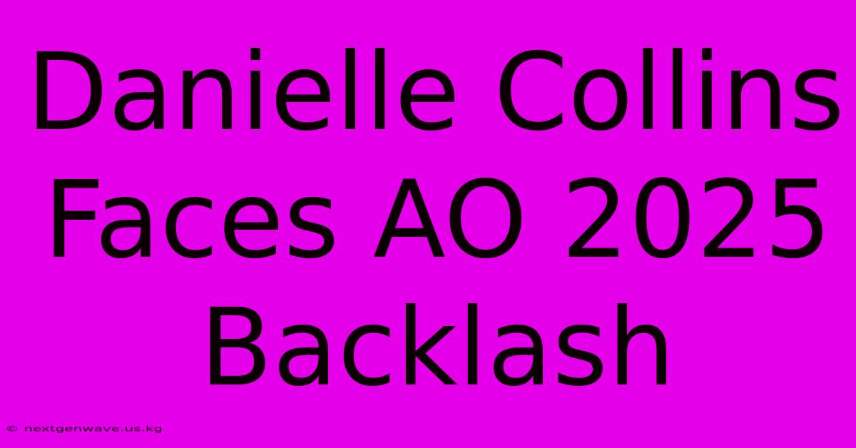 Danielle Collins Faces AO 2025 Backlash