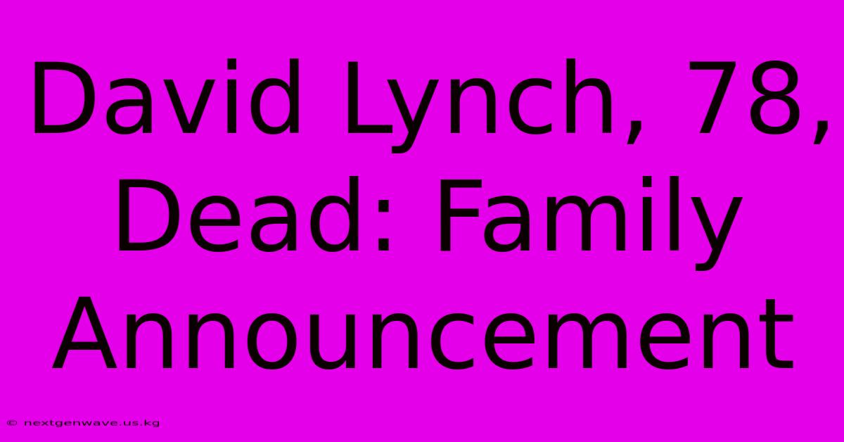 David Lynch, 78, Dead: Family Announcement