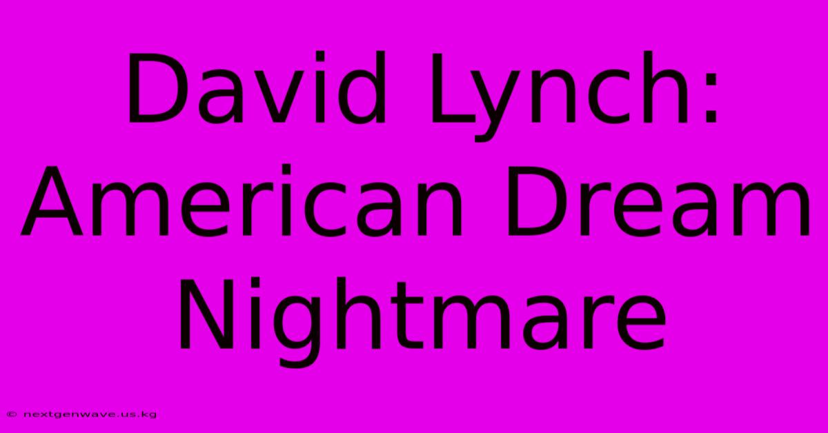 David Lynch: American Dream Nightmare