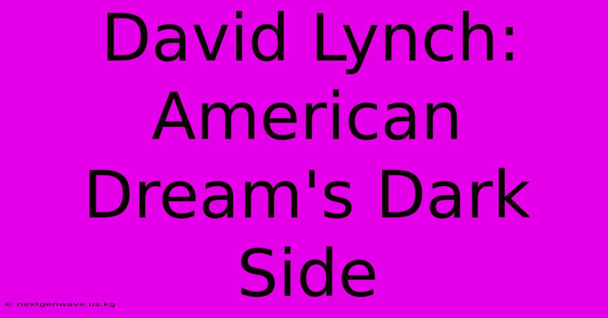 David Lynch: American Dream's Dark Side