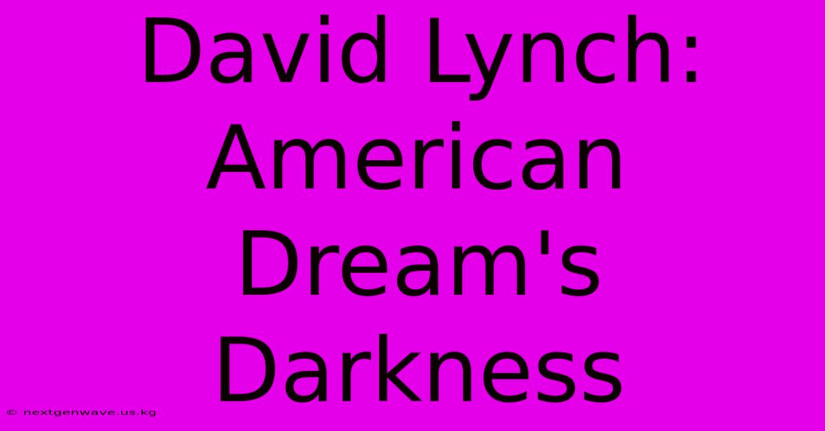 David Lynch:  American Dream's Darkness