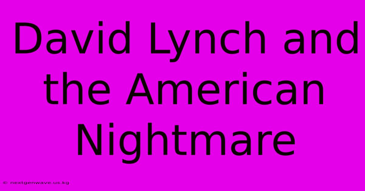 David Lynch And The American Nightmare